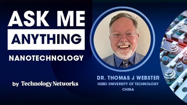 Ask me anything on Nanotechnology featuring Professor Thomas J Webster 